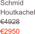 Schmid 
Houtkachel
€4928
€2950